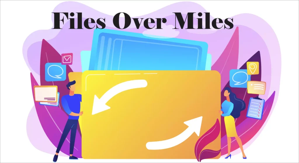 Files Over Miles: Revolutionizing the Way We Share and Store Files